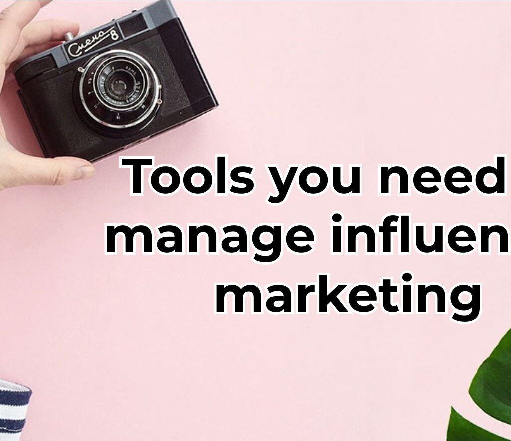 Tools you need to manage influencer marketing
