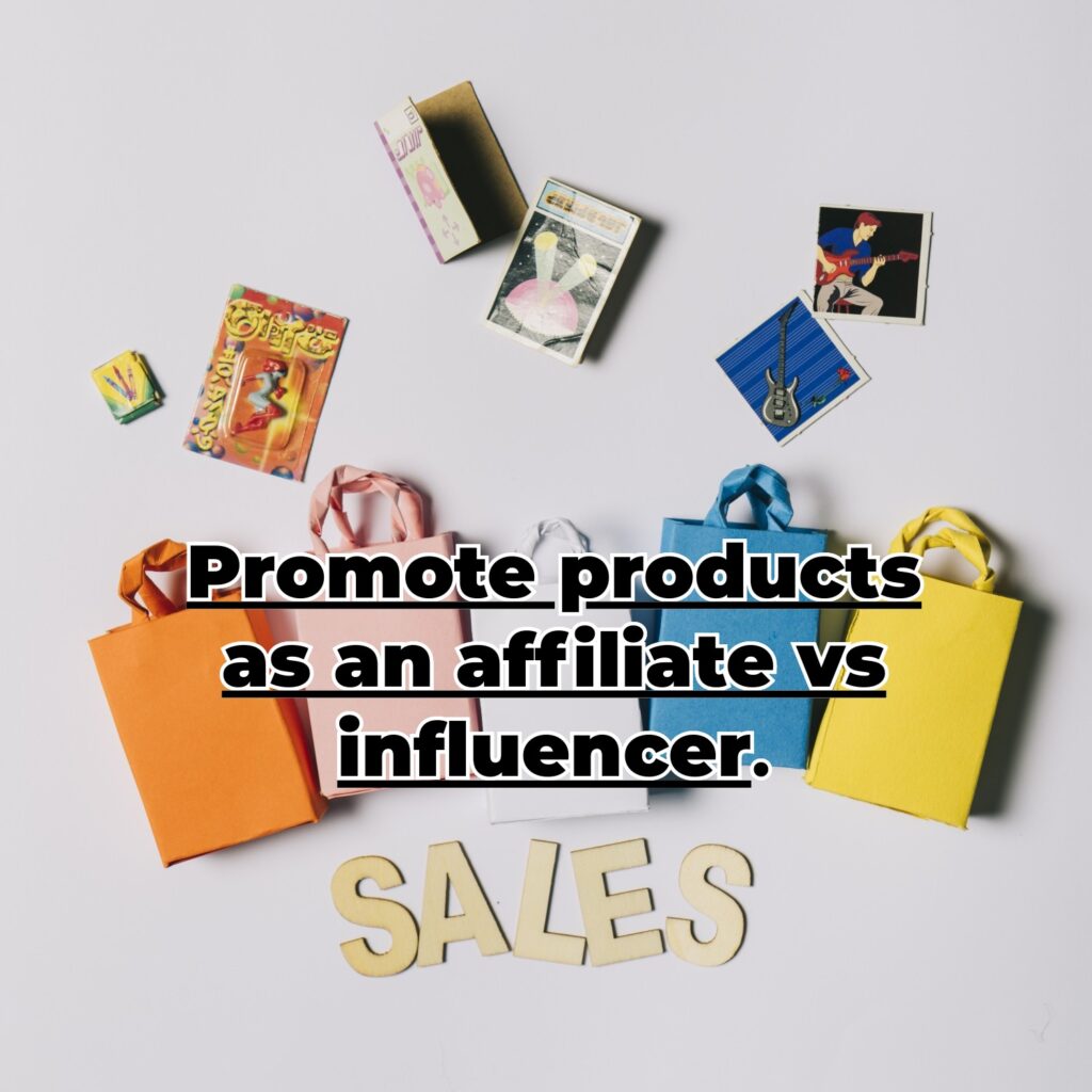 Promote products as an affiliate vs. influencer.
