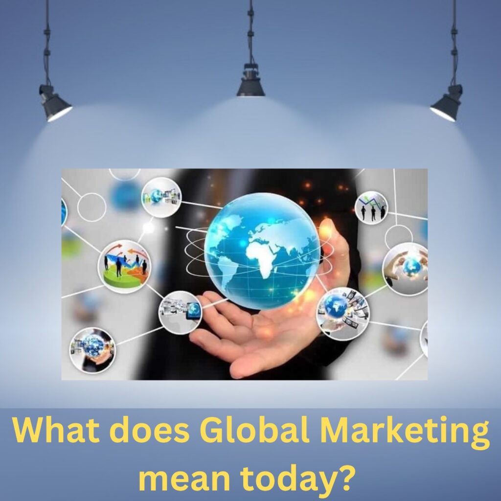 What does Global Marketing mean today?